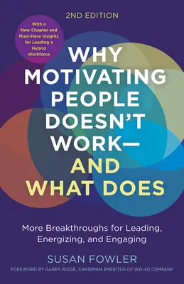 Por qué no funciona motivar a la gente... y qué sí, segunda edición: Más avances para liderar, dinamizar y comprometer - Why Motivating People Doesn't Work...and What Does, Second Edition: More Breakthroughs for Leading, Energizing, and Engaging