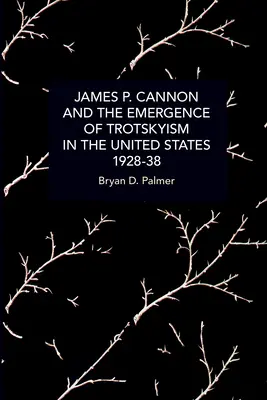 James P. Cannon y el surgimiento del trotskismo en Estados Unidos, 1928-38 - James P. Cannon and the Emergence of Trotskyism in the United States, 1928-38