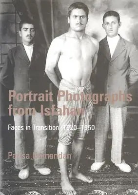 Retratos fotográficos de Ispahán: Rostros en transición, 1920-1950 - Portrait Photographs from Isfahan: Faces in Transition, 1920-1950