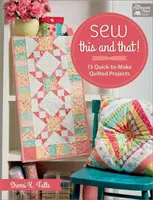 Cose esto y aquello - 13 proyectos acolchados rápidos de hacer - Sew This and That! - 13 Quick-To-Make Quilted Projects