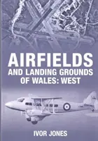 Aeródromos y pistas de aterrizaje de Gales: West - Airfields and Landing Grounds of Wales: West