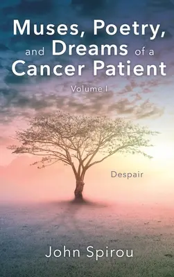 Musas, poesía y sueños de un enfermo de cáncer: Volumen I - Muses, Poetry, and Dreams of a Cancer Patient: Volume I