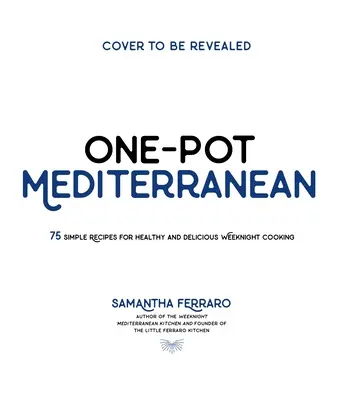 Una olla mediterránea: más de 70 recetas sencillas para cocinar sano y sabroso entre semana - One-Pot Mediterranean: 70+ Simple Recipes for Healthy and Flavorful Weeknight Cooking