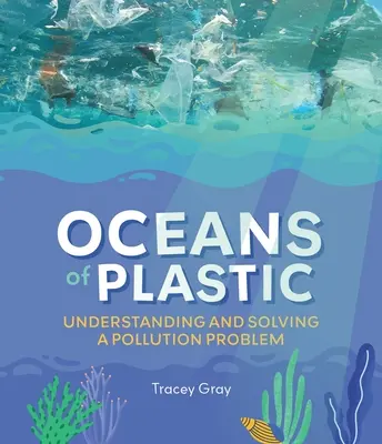 Océanos de plástico: comprender y resolver un problema de contaminación - Oceans of Plastic: Understanding and Solving a Pollution Problem