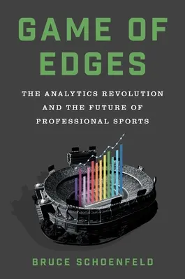 Juego de filos: La revolución analítica y el futuro del deporte profesional - Game of Edges: The Analytics Revolution and the Future of Professional Sports