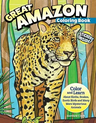 Gran libro para colorear del Amazonas y la selva tropical (con pegatinas): Colorea y aprende sobre perezosos, serpientes, aves exóticas y muchos otros animales misteriosos. - Great Amazon & Rainforest Coloring Book (with Stickers): Color and Learn about Sloths, Snakes, Exotic Birds and Many More Mysterious Animals