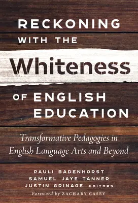 Reckoning with the Whiteness of English Education: Pedagogías transformadoras en lengua inglesa y más allá - Reckoning with the Whiteness of English Education: Transformative Pedagogies in English Language Arts and Beyond