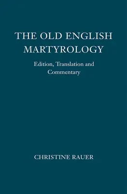 El Martirologio Inglés Antiguo: Edición, Traducción y Comentario - The Old English Martyrology: Edition, Translation and Commentary