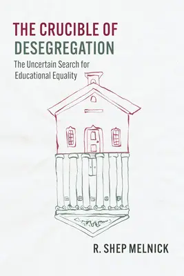 El crisol de la desegregación: La incierta búsqueda de la igualdad educativa - The Crucible of Desegregation: The Uncertain Search for Educational Equality