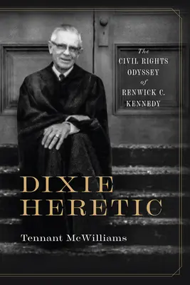 Dixie Heretic: La odisea por los derechos civiles de Renwick C. Kennedy - Dixie Heretic: The Civil Rights Odyssey of Renwick C. Kennedy