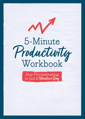 Libro de productividad en 5 minutos: Deja de posponer las cosas en sólo 5 minutos al día - 5-Minute Productivity Workbook: Stop Procrastinating in Just 5 Minutes a Day