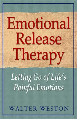 Terapia de liberación emocional: Dejar ir las emociones dolorosas de la vida - Emotional Release Therapy: Letting Go of Life's Painful Emotions