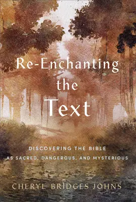 Reencantar el texto: Descubrir la Biblia como algo sagrado, peligroso y misterioso - Re-Enchanting the Text: Discovering the Bible as Sacred, Dangerous, and Mysterious