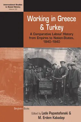 Trabajar en Grecia y Turquía: Una historia laboral comparada de los imperios a los Estados-nación, 1840-1940 - Working in Greece and Turkey: A Comparative Labour History from Empires to Nation-States, 1840-1940