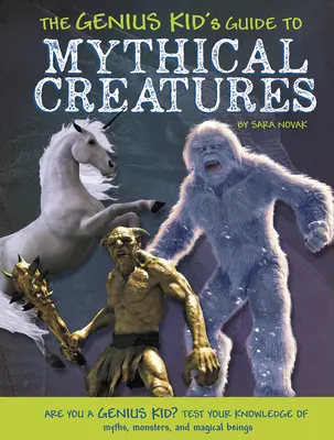 Guía de criaturas míticas para niños genios - The Genius Kid's Guide to Mythical Creatures