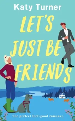 LET'S JUST BE FRIENDS un romance perfecto para sentirse bien - LET'S JUST BE FRIENDS a perfect, feel-good romance