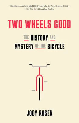 Dos ruedas son buenas: Historia y misterio de la bicicleta - Two Wheels Good: The History and Mystery of the Bicycle