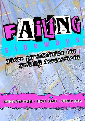 Failing Sideways: Posibilidades queer para la evaluación de la escritura - Failing Sideways: Queer Possibilities for Writing Assessment