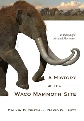 Historia del Mamut de Waco: En busca de un monumento nacional - A History of the Waco Mammoth Site: In Pursuit of a National Monument