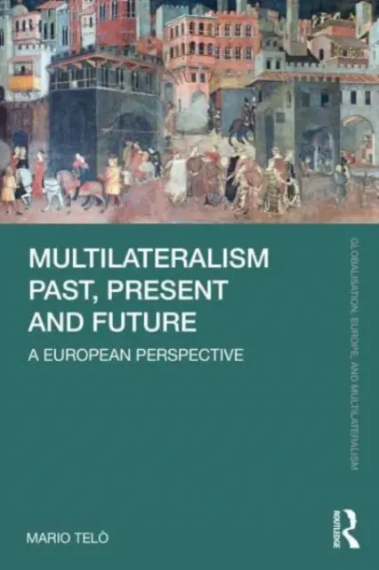 Pasado, presente y futuro del multilateralismo: Una perspectiva europea - Multilateralism Past, Present and Future: A European Perspective