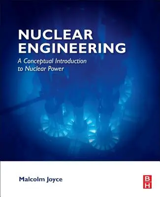 Ingeniería Nuclear: Introducción conceptual a la energía nuclear - Nuclear Engineering: A Conceptual Introduction to Nuclear Power