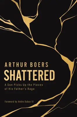 Destrozado: Un hijo recoge los pedazos de la ira de su padre - Shattered: A Son Picks Up the Pieces of His Father's Rage