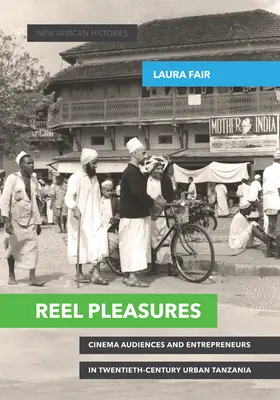 Reel Pleasures: Público cinematográfico y empresarios en la Tanzania urbana del siglo XX - Reel Pleasures: Cinema Audiences and Entrepreneurs in Twentieth-Century Urban Tanzania