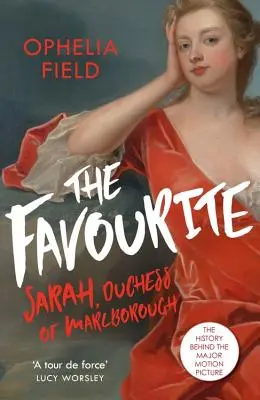 La favorita: La vida de Sarah Churchill y la historia detrás de la gran película - The Favourite: The Life of Sarah Churchill and the History Behind the Major Motion Picture