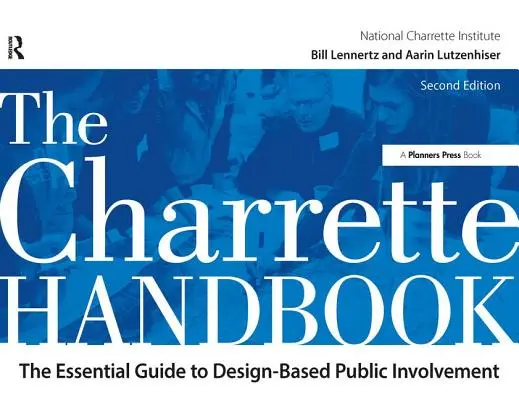 El Manual Charrette: La guía esencial para la participación pública basada en el diseño - The Charrette Handbook: The Essential Guide to Design-Based Public Involvement