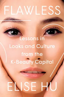 Flawless: Lecciones de belleza y cultura desde la capital de la belleza coreana - Flawless: Lessons in Looks and Culture from the K-Beauty Capital