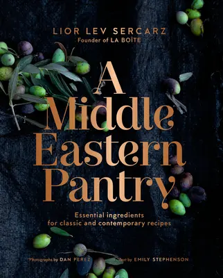 La despensa de Oriente Medio: Ingredientes esenciales para recetas clásicas y contemporáneas: Un libro de cocina - A Middle Eastern Pantry: Essential Ingredients for Classic and Contemporary Recipes: A Cookbook