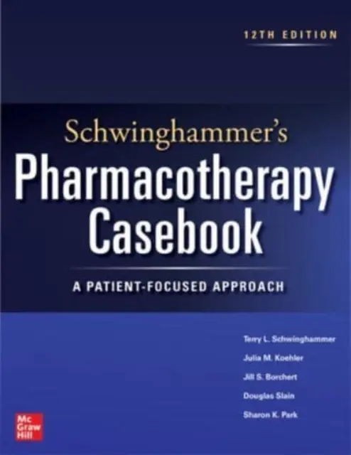 Libro de casos de farmacoterapia de Schwinghammer: Un enfoque centrado en el paciente, duodécima edición - Schwinghammer's Pharmacotherapy Casebook: A Patient-Focused Approach, Twelfth Edition