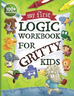 Mi primer cuaderno de lógica para niños intrépidos: Razonamiento espacial, rompecabezas matemáticos, problemas de lógica, actividades de enfoque. (Desarrolla la resolución de problemas y el pensamiento crítico) - My First Logic Workbook for Gritty Kids: Spatial Reasoning, Math Puzzles, Logic Problems, Focus Activities. (Develop Problem Solving, Critical Thinkin