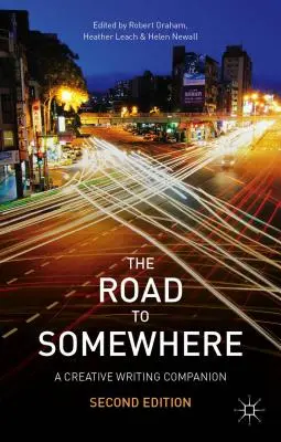 El camino a alguna parte: Un compañero de escritura creativa - The Road to Somewhere: A Creative Writing Companion