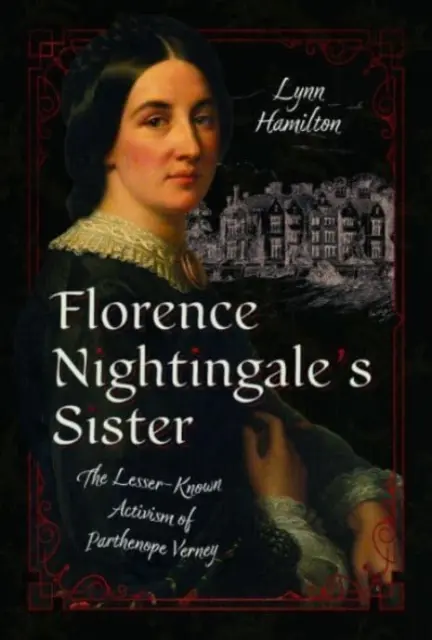 La hermana de Florence Nightingale: El activismo menos conocido de Parthenope Verney - Florence Nightingale's Sister: The Lesser-Known Activism of Parthenope Verney