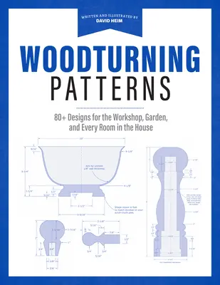 Woodturning Patterns: Más de 80 diseños para el taller, el jardín y todas las habitaciones de la casa - Woodturning Patterns: 80+ Designs for the Workshop, Garden, and Every Room in the House