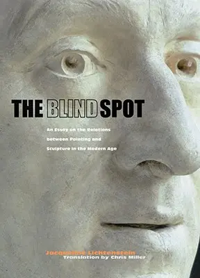 El punto ciego: Ensayo sobre las relaciones entre pintura y escultura en la Edad Moderna - The Blind Spot: An Essay on the Relations Between Painting and Sculpture in the Modern Age