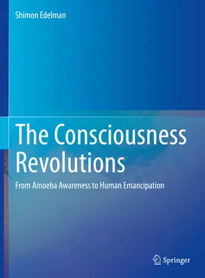 Las Revoluciones de la Conciencia: De la conciencia ameba a la emancipación humana - The Consciousness Revolutions: From Amoeba Awareness to Human Emancipation
