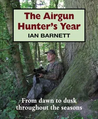 El año del cazador de armas de aire comprimido: Del amanecer al anochecer a través de las estaciones - The Airgun Hunter's Year: From Dawn to Dusk Throughout the Seasons