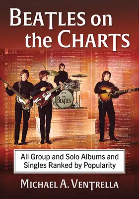 Los Beatles en las listas: Todos los álbumes y singles del grupo y en solitario clasificados por popularidad - The Beatles on the Charts: All Group and Solo Albums and Singles Ranked by Popularity