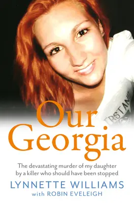 Nuestra Georgia: El devastador asesinato de mi hija por un asesino que debería haber sido detenido - Our Georgia: The Devastating Murder of My Daughter by a Killer Who Should Have Been Stopped