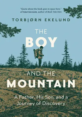 El niño y la montaña: Un padre, su hijo y un viaje de descubrimiento - The Boy and the Mountain: A Father, His Son, and a Journey of Discovery