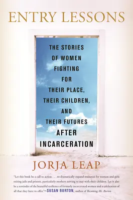 Lecciones de entrada: Historias de mujeres que luchan por su lugar, sus hijos y su futuro después del encarcelamiento. - Entry Lessons: The Stories of Women Fighting for Their Place, Their Children, and Their Futures After Incarceration