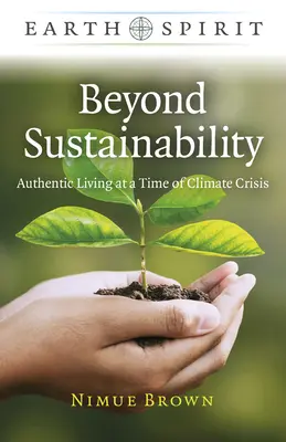 Más allá de la sostenibilidad: Vivir auténticamente en tiempos de crisis climática - Beyond Sustainability: Authentic Living at a Time of Climate Crisis