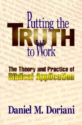 Poner en práctica la verdad: Teoría y práctica de la aplicación bíblica - Putting the Truth to Work: The Theory and Practice of Biblical Application