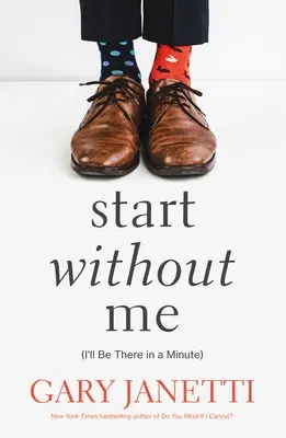 Empieza sin mí: (Estaré allí en un minuto) - Start Without Me: (I'll Be There in a Minute)