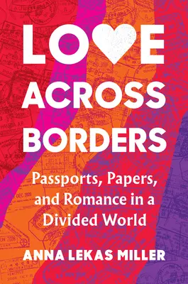 Amor a través de las fronteras: Pasaportes, papeles y romance en un mundo dividido - Love Across Borders: Passports, Papers, and Romance in a Divided World
