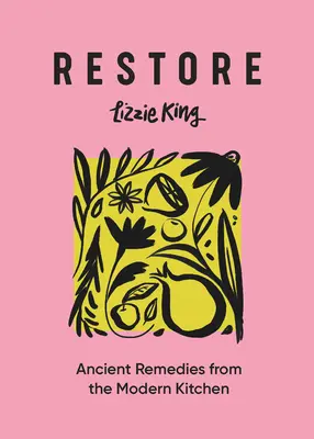 Restaurar: Remedios ancestrales de la cocina moderna - Restore: Ancient Remedies from the Modern Kitchen