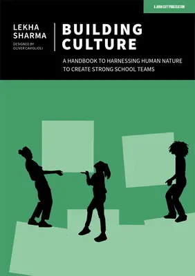 Construir la cultura: Un manual para aprovechar la naturaleza humana y crear equipos escolares fuertes - Building Culture: A Handbook to Harnessing Human Nature to Create Strong School Teams