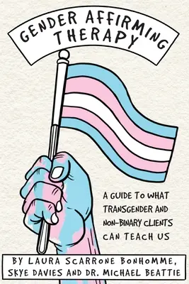 Terapia de afirmación de género: Una guía sobre lo que los clientes transexuales y no binarios pueden enseñarnos - Gender Affirming Therapy: A guide to what transgender and non-binary clients can teach us